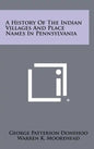 A History of the Indian Villages and Place Names in Pennsylvania - Hardcover
