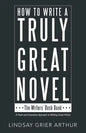 How to Write a Truly Great Novel: The Writers' Desk Book - Paperback