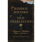 Hidden History of Old Charleston - Hardcover