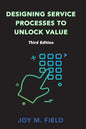 Designing Service Processes to Unlock Value, Third Edition - Paperback