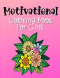 Motivational Coloring Book For Girls: Empowering and Inspiration Quotes With Flower Mandala Coloring Pages For Girls - Paperback