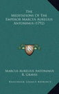 The Meditations Of The Emperor Marcus Aurelius Antoninus (1792) - Hardcover