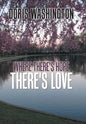 Where There's Hope- There's Love: Poems of Hope & Love for Today & Tomorrow - Hardcover