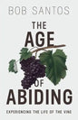 The Age of Abiding: Experiencing the Life of the Vine - Paperback