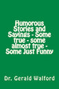 Humorous Stories and Sayings - Some true - some almost true - Some Just Funny - Paperback