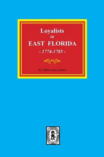Loyalists in EAST FLORIDA, 1774-1785 (Volume #1) - Paperback