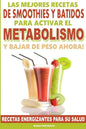 Las Mejores Recetas de Smoothies y Batidos Para Activar el Metabolismo Para Bajar de Peso Ahora: Recetas Energizantes Para su Salud - Paperback