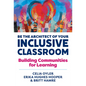 Be the Architect of Your Inclusive Classroom: Building Communities for Learning - Paperback
