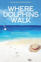 Where Dolphins Walk: A Memoir of Bridging National Lifestyles, Positive Change and Powers of Silence - Paperback