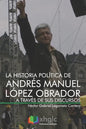 La historia política de Andrés Manuel López Obrador a través de sus discursos - Paperback