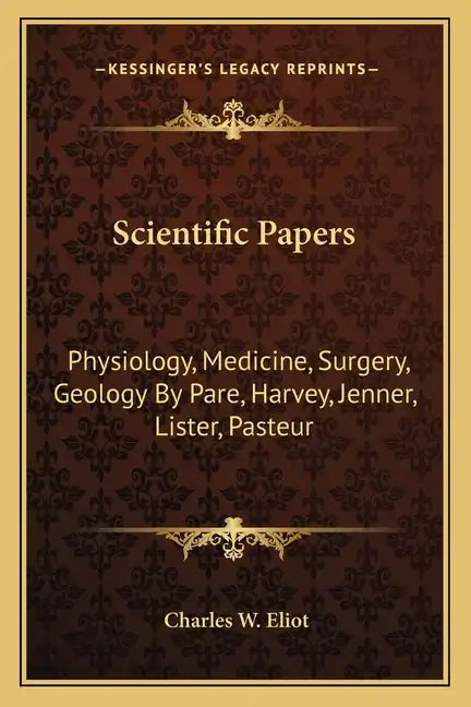 Scientific Papers: Physiology, Medicine, Surgery, Geology by Pare, Harvey, Jenner, Lister, Pasteur - Paperback