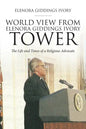 World View From Elenora Giddings Ivory Tower: The Life and Times of a Religious Advocate - Paperback