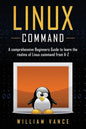 Linux Command: A Comprehensive Beginners Guide to Learn the Realms of Linux Command from A-Z - Paperback