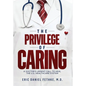 The Privilege of Caring: A Doctor's Urgent Call To Heal The U.S. Healthcare System - Hardcover