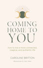 Coming Home to You: How to live a more connected, magical and authentic life - Paperback