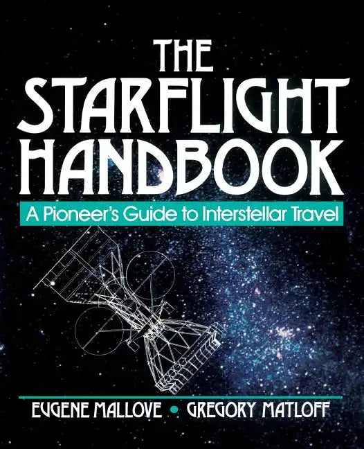 The Starflight Handbook: A Pioneer's Guide to Interstellar Travel - Paperback