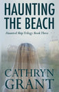 Haunting the Beach: The Haunted Ship Trilogy Book Three - Paperback