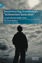 Deconstructing Scandinavia's Achievement Generation: A Youth Mental Health Crisis? - Hardcover