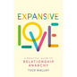 Expansive Love: A Practical Guide to Relationship Anarchy - Paperback