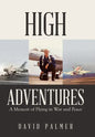 High Adventures: A Memoir of Flying in War and Peace - Hardcover