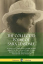 The Collected Poems of Sara Teasdale: Sonnets to Duse and Other Poems, Helen of Troy and Other Poems, Rivers to the Sea, Love Songs, and Flame and Sha - Paperback