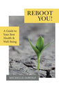 Reboot You!: A Guide to Your Best Health & Well-Being - Paperback