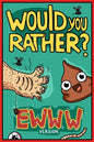 Would You Rather Ewww Version: Would You Rather Questions Ewww Gross Edition - Paperback