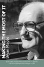Making the Most of It: By the Author of Clouds of Glory and Winner of the J.R. Ackerley Prize for Autobiography - Paperback