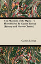 The Phantom of the Opera - 4 Short Stories by Gaston LeRoux (Fantasy and Horror Classics) - Paperback