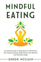 Mindful Eating: An Essential Guide to Eating Based on Mindfulness and Ending Overeating, Binge Eating, Food Addiction and Emotional Eating - Paperback