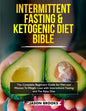 Intermittent Fasting and Ketogenic Diet Bible: The complete Beginners Guide for Men and Women To Weight Loss with Intermittent Fasting and The Keto Di - Paperback