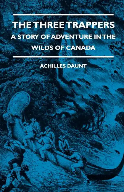 The Three Trappers - A Story of Adventure in the Wilds of Canada - Paperback