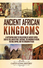 Ancient African Kingdoms: A Captivating Guide to Civilizations of Ancient Africa Such as the Land of Punt, Carthage, the Kingdom of Aksum, the M - Hardcover