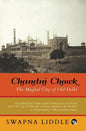 Chandni Chowk: The Mughal City of Old Delhi - Paperback