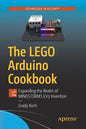 The Lego Arduino Cookbook: Expanding the Realm of Mindstorms Ev3 Invention - Paperback