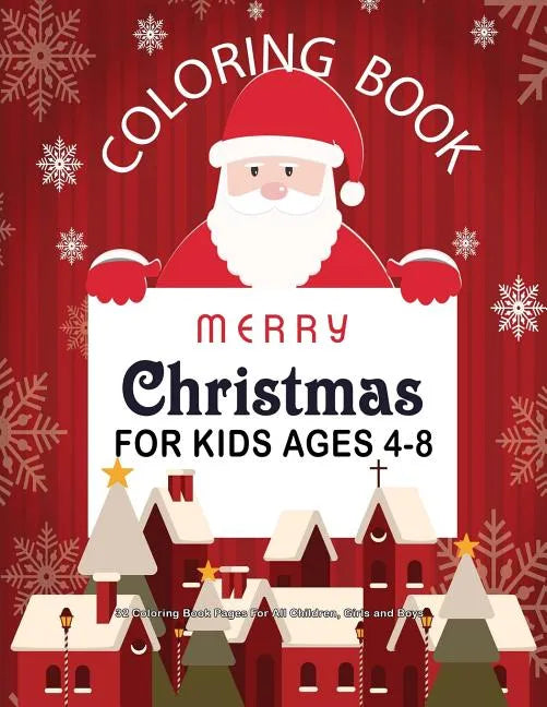 Christmas Coloring Book For Kids Ages 4-8: 32 Coloring Book Pages For All Children, Girls and Boys: 8.5" x 11" Big Christmas Coloring Book For Childre - Paperback