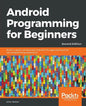 Android Programming for Beginners - Second Edition: Build in-depth, full-featured Android 9 Pie apps starting from zero programming experience - Paperback