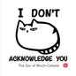I Don't Acknowledge You: The Zen of Mochi-Celeste - Paperback