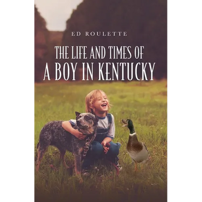 The Life and Times of a Boy in Kentucky - Hardcover
