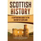 Scottish History: A Captivating Guide to the History of Scotland - Hardcover