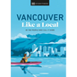 Vancouver Like a Local: By the People Who Call It Home - Hardcover