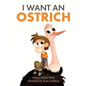 I Want an Ostrich - Hardcover