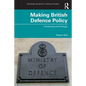 Making British Defence Policy: Continuity and Change - Paperback