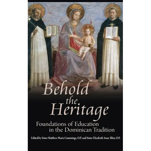 Behold the Heritage: Foundations of Education in the Dominican Tradition - Hardcover