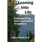 Leaning Into Life: Contemplating Fear and Radical Acceptance - Paperback