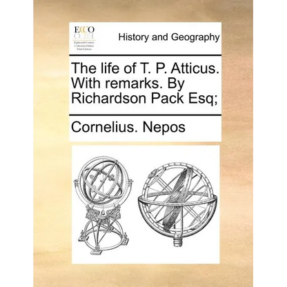 The life of T. P. Atticus. With remarks. By Richardson Pack Esq; - Paperback