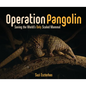 Operation Pangolin: Saving the World's Only Scaled Mammal - Library Binding