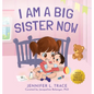 I Am A Big Sister Now: A Warm Children's Picture Book About Sibling's Emotions and Feelings (Jealousy, Anger, Children Emotional Management Illustrati - Hardcover