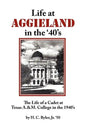 Life at Aggieland in the '40's: The Life of a Cadet at Texas A.& M. College in the 1940's - Paperback