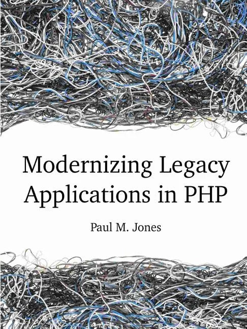 Modernizing Legacy Applications in PHP - Paperback